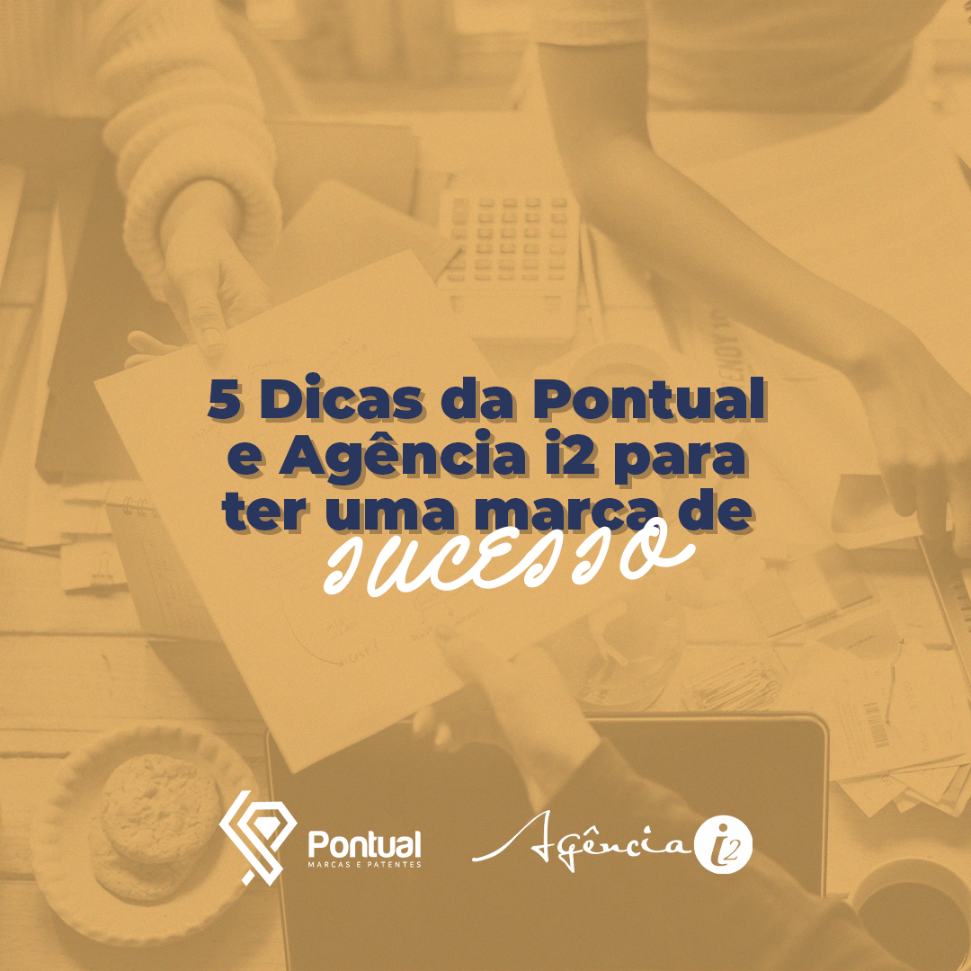 5 Dicas da Pontual e Agencia i2 para ter uma marca de sucesso (colocar na head-line dicas de marketi