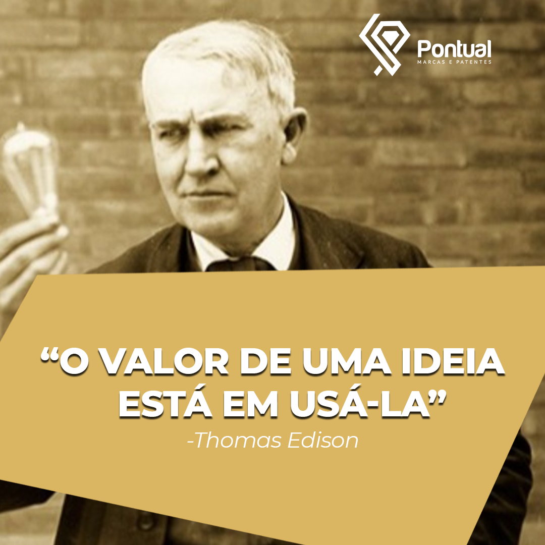 O valor de uma ideia está em usá-la. Thomas Edison