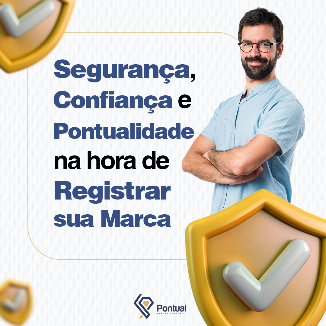 Segurança, confiança e pontualidade na hora de registrar a sua marca