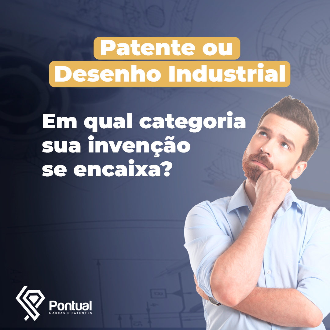 Patente ou Desenho Industrial? Em qual categoria sua invenção se encaixa?